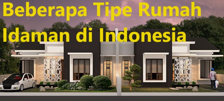 Beberapa Tipe Rumah Idaman di Indonesia