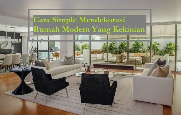 Cara Simple Mendekorasi Rumah Modern Yang Kekinian