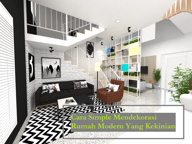 Cara Simple Mendekorasi Rumah Modern Yang Kekinian