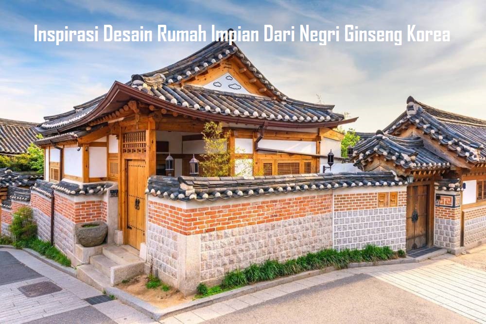 Inspirasi Desain Rumah Impian Dari Negri Ginseng Korea