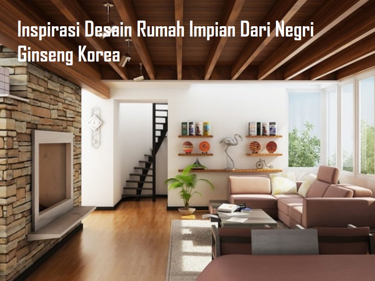 Inspirasi Desain Rumah Impian Dari Negri Ginseng Korea