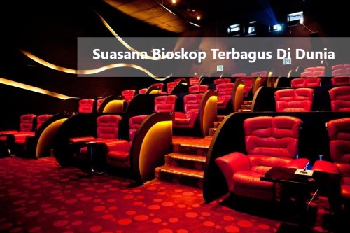 Suasana Bioskop Terbagus Di Dunia