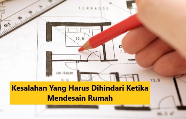 Kesalahan Yang Harus Dihindari Ketika Mendesain Rumah